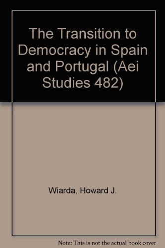 The Transition to Democracy in Spain and Portugal (Aei Studies 482) (9780844736730) by Wiarda, Howard J.; Wiarda, Ieda Siqueira