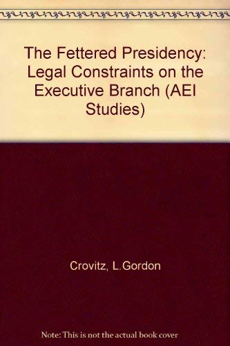 Beispielbild fr The Fettered Presidency: Legal Constraints on the Executive Branch zum Verkauf von Oddball Books