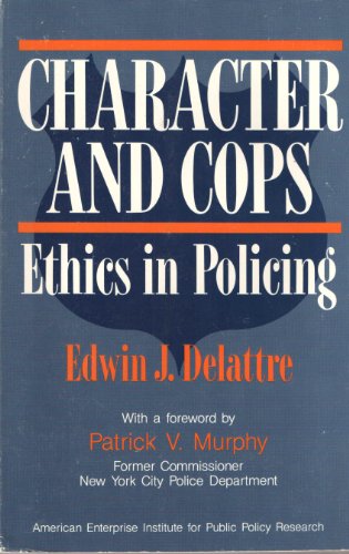 Imagen de archivo de Character and Cops : Ethics in Policing a la venta por Better World Books