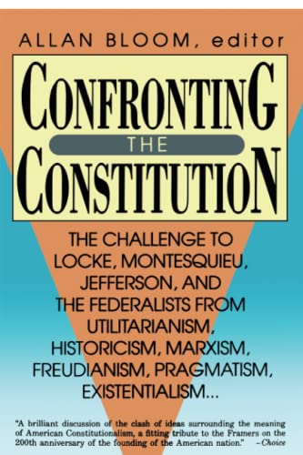 Stock image for Confronting the Constitution: The Challenge to Locke, Montesquieu, Jefferson, and the Federalists from Utilitarianism, Historicism, Marxism, Freudis for sale by ThriftBooks-Atlanta