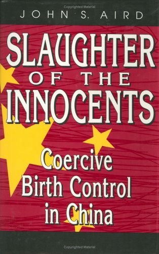 Stock image for SLAUGHTER OF THE INNOCENTS; COERCIVE BIRTH CONTROL IN CHINA for sale by Artis Books & Antiques