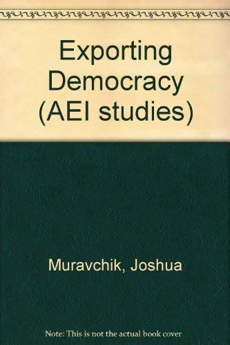 Beispielbild fr Exporting Democracy: Fulfilling America's Destiny (AEI studies) zum Verkauf von Wonder Book
