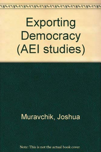 Stock image for Exporting Democracy: Fulfilling America's Destiny (AEI studies) for sale by Wonder Book