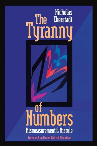 The Tyranny of Numbers: Mismeasurement and Misrule (9780844737645) by Eberstadt, Nicholas