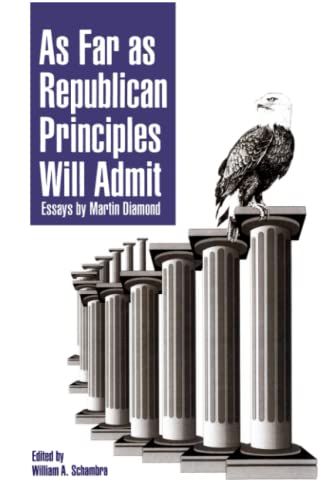Beispielbild fr As Far as Republican Principles Will Admit: Essays by Martin Diamond zum Verkauf von ThriftBooks-Dallas