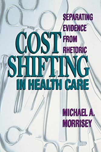 Beispielbild fr Cost Shifting in Health Care: Separating Evidence from Rhetoric [Paperback] Morrisey, Michael A. zum Verkauf von Lakeside Books