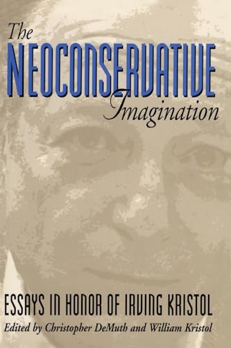 Beispielbild fr The Neoconservative Imagination: Essays in Honor of Irving Kristol zum Verkauf von Open Books