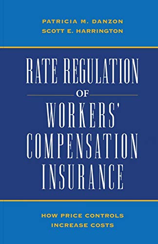 Stock image for Rate Regulation of Worker's Compensation Insurance: How Price Controls Increaee Cost Danson, Patricia M. and Harrington, Scott E. for sale by Lakeside Books