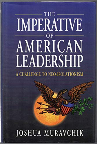 Imagen de archivo de The Imperative of American Leadership: A Challenge to Neo-Isolationism a la venta por Hippo Books