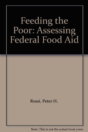 Feeding the Poor: Assessing Federal Food Aid (9780844740102) by Rossi, Peter H.