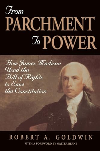 Imagen de archivo de From Parchment to Power: How James Madison Used the Bill of Rights to Save the Constutition a la venta por Decluttr