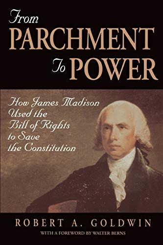 Stock image for From Parchment to Power: How James Madison Used the Bill of Rights to Save the Constutition for sale by Decluttr