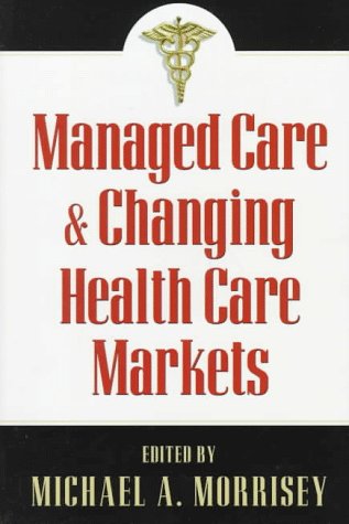Beispielbild fr Managed Care and Changing Health Care Markets zum Verkauf von Solr Books