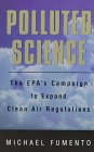 Imagen de archivo de Polluted Science: The Epa's Campaign to Expand Clean Air Regulations a la venta por ThriftBooks-Atlanta