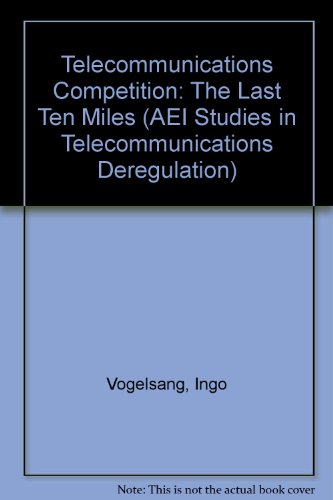 Stock image for Telecommunications Competition:: The Last Ten Miles (AEI Studies in Telecommunications Deregulation) for sale by HPB-Red
