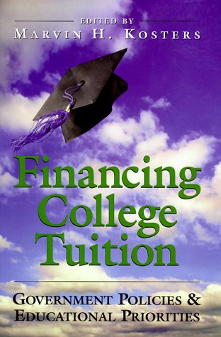 Financing College Tuition: Goverment Pollicies and Educatioanl Priorities (9780844740751) by Kosters, Marvin H.