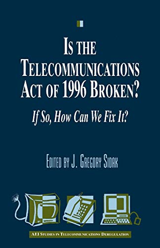 Stock image for Is the Telecommunications Act of 1996 Broken?: If so, How Can We Fix it? (Aei Studies in Telecommunications Deregulation) Sidak, Gregory J. for sale by Lakeside Books