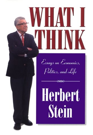 What I Think: Essays on Economics, Politics, and Life (9780844740973) by Stein, Herbert