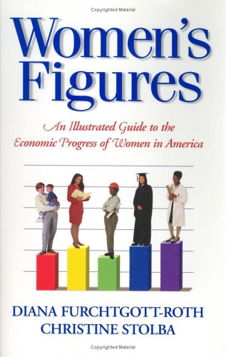 Imagen de archivo de Women's Figures: An Illustrated Guide to the Economic Progress of Women in America a la venta por Affordable Collectibles