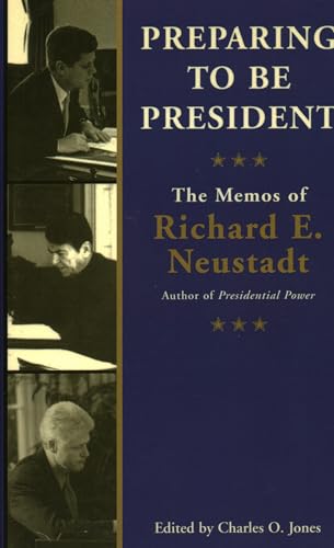 PREPARING TO BE PRESIDENT, THE MEMOS OF RICHARD E NEWSTADT- - - - Signed- - - -