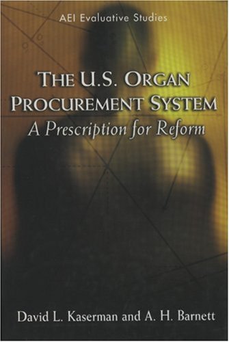 Beispielbild fr The U.S. Organ Procurement System: A Prescription for Reform (AEI Evaluative Studies) zum Verkauf von Recycle Bookstore