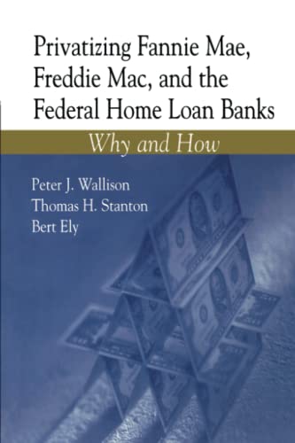 Stock image for Privatizing Fannie Mae, Freddie Mac, and the Federal Home Loan Banks : Why and How for sale by Better World Books: West