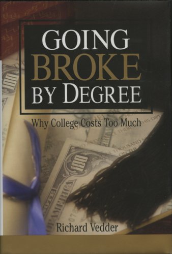 Imagen de archivo de Going Broke by Degree: Why College Costs Too Much a la venta por SecondSale