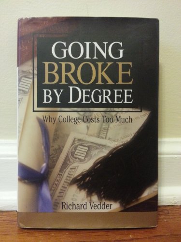 Going Broke by Degree: Why College Costs Too Much (9780844741970) by Vedder, Richard