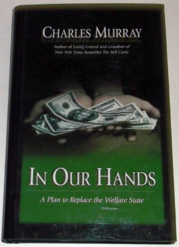 Stock image for In Our Hands : A Plan To Replace The Welfare State for sale by SecondSale