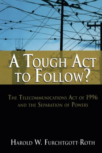Imagen de archivo de A Tough Act to Follow?: The Telecommunications Act of 1996 and the Separation of Powers Failure: The Real Reason Why the Telecommunications Act of 1996 Was a Failure a la venta por WorldofBooks