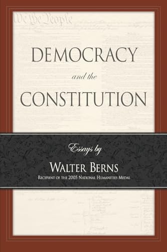 Stock image for Democracy and the Constitution: Essays by Walter Berns (Landmarks of Contemporary Political Thought) for sale by Zoom Books Company