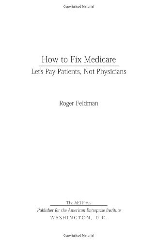 Beispielbild fr How to Fix Medicare: Let's Pay Patients, Not Physicians (Aie Studies on Medicare Reform) zum Verkauf von Wonder Book