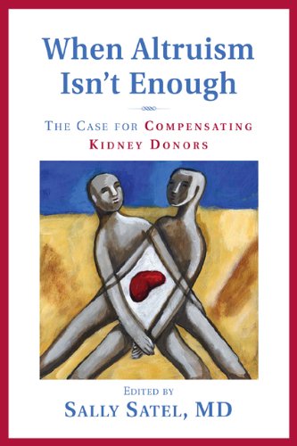 Imagen de archivo de When Altruism Isn't Enough: The Case for Compensating Kidney Donors a la venta por ThriftBooks-Atlanta