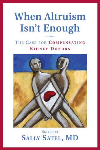 Stock image for When Altruism Isn't Enough: The Case for Compensating Kidney Donors for sale by ThriftBooks-Atlanta