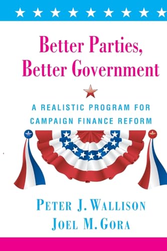 Beispielbild fr Better Parties, Better Government: A Realistic Program for Campaign Finance Reform zum Verkauf von Wonder Book