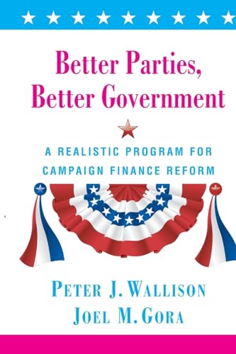 Stock image for Better Parties, Better Government: A Realistic Program for Campaign Finance Reform for sale by Wonder Book