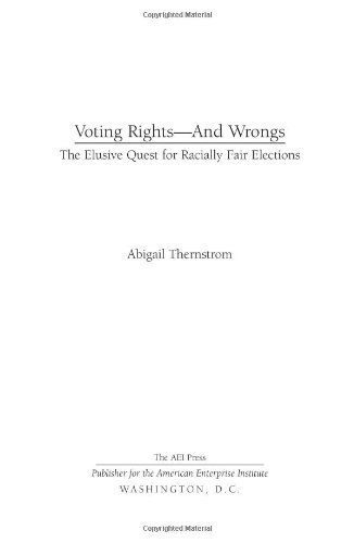 Voting Rights--and Wrongs: The Elusive Quest for Racially Fair Elections (9780844742724) by Thernstrom, Abigail