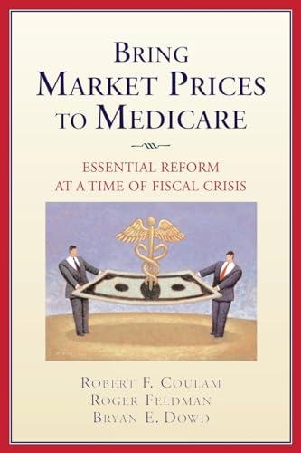 Beispielbild fr Bring Market Prices to Medicare! : Essential Reform at a Time of Fiscal Crisis zum Verkauf von Better World Books