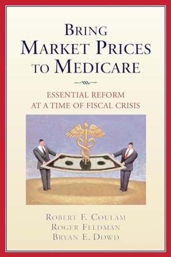 Imagen de archivo de Bring Market Prices to Medicare: Essential Reform at a Time of Fiscal Crisis (AEI Studies on Medicare Reform) a la venta por Hippo Books