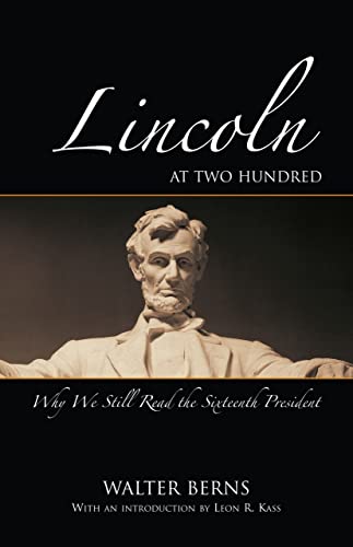 Lincoln at Two Hundred: Why We Still Read the Sixteenth President (American Enterprise Institute's Bradley Lecture Series) (9780844743646) by Berns, Walter