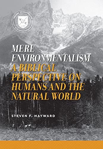 Stock image for Mere Environmentalism: A Biblical Perspective on Humans and the Natural World (Values and Capitalism) for sale by SecondSale