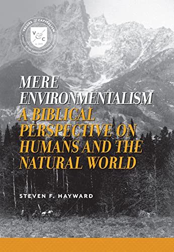 Stock image for Mere Environmentalism: A Biblical Perspective on Humans and the Natural World (Values and Capitalism) for sale by Gulf Coast Books