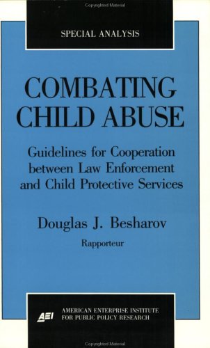 Stock image for Combating Child Abuse: Guidelines for Cooperation Between Law Enforcement and Child Protective Agencies (Aei Special Analyses, No. 90-2) for sale by The Book Bin