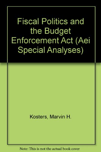 Fiscal Politics and the Budget Enforcement Act (Aei Special Analyses) (9780844770123) by Kosters, Marvin H.