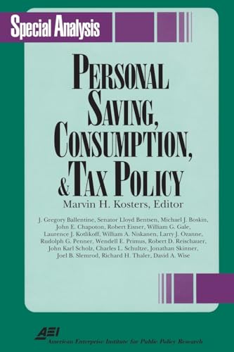Personal Savings, Consumption and Tax Policy (Aei Special Analysis) (9780844770130) by Kosters, Marvin H.