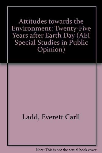 Attitudes Toward the Environment: Twenty-Five Years After Earth Day (Aei Studies in Public Policy...