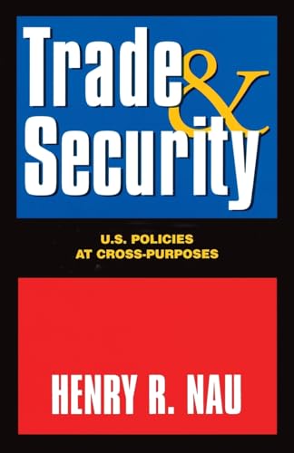 Stock image for Trade and Security: U.S. POLICIES AT CROSS-PURPOSES for sale by Wonder Book