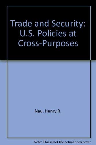 Stock image for Trade and Security: US Policies at Cross-Purposes. for sale by Plurabelle Books Ltd