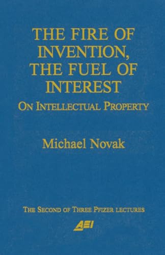 Imagen de archivo de The Fire of Invention, The Fuel of Interest: On Intellectual Property (Pfizer Lecture Series) a la venta por Wonder Book