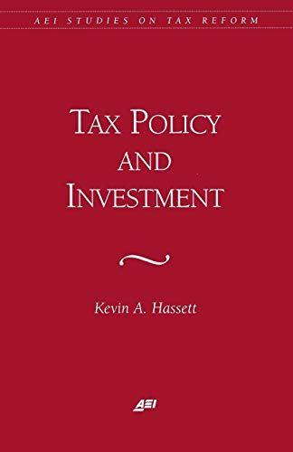 Tax Policy and Investment (AEI Studies on Tax Reform) (9780844770864) by Hassett, Kevin